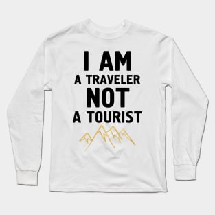 I am a Traveler not a Tourist Long Sleeve T-Shirt